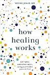 How Healing Works: Get Well and Stay Well Using Your Hidden Power to Heal
