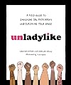 Unladylike: A Field Guide to Smashing the Patriarchy and Claiming Your Space