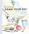 Draw Your Day: An Inspiring Guide to Keeping a Sketch Journal