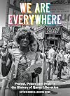 We Are Everywhere: Protest, Power, and Pride in the History of Queer Liberation