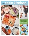 The Teen Kitchen: Recipes We Love to Cook [A Cookbook]