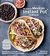 The Essential Mexican Instant Pot Cookbook: Authentic Flavors and Modern Recipes for Your Electric Pressure Cooker