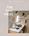 The Tiny Mess: Recipes and Stories from Small Kitchens