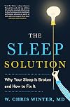 The Sleep Solution: Why Your Sleep is Broken and How to Fix It