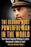 The Second Most Powerful Man in the World: The Life of Admiral William D. Leahy, Roosevelt's Chief of Staff