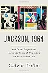 Jackson, 1964: And Other Dispatches from Fifty Years of Reporting on Race in America