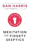 Meditation for Fidgety Skeptics: A 10% Happier How-to Book