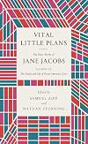 Vital Little Plans: The Short Works of Jane Jacobs