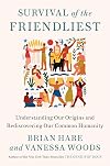 Survival of the Friendliest: Understanding Our Origins and Rediscovering Our Common Humanity