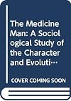 The Medicine Man: A Sociological Study of the Character and Evolution of Shammanism