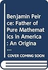 Benjamin Peirce: Father of Pure Mathematics in America : An Original Anthology (Three centuries of science in America)