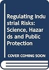 Regulating Industrial Risks : Public, Experts, and Media