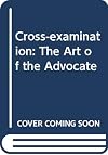 Cross-examination : the art of the advocate