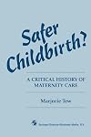 Safer Childbirth? a Critical History of Maternity Care