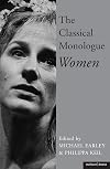 The Classical Monologue (W): Women (Audition Speeches)