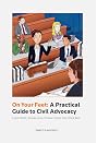 On Your Feet: A Practical Guide to Civil Advocacy