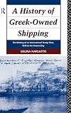 A History of Greek-Owned Shipping: The Making of an International Tramp Fleet, 1830 to the Present Day (Maritime History)