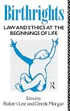Birthrights: Law and Ethics at the Beginnings of Life
