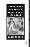 The Culture of English Antislavery, 1780-1860