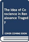 The Idea of Conscience in Renaissance Tragedy