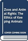Zoos and Animal Rights: The Ethics of Keeping Animals