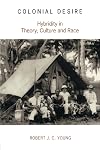 Colonial Desire: Hybridity in Theory, Culture and Race