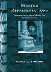 Making Representations: Museums in the Post-Colonial Era (Heritage: Care-Preservation-Management)