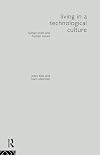 Living in a Technological Culture: Human Tools and Human Values (Philosophical Issues in Science)