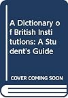 A dictionary of British institutions : a student's guide