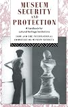 Museum Security and Protection: A Handbook for Cultural Heritage Institutions (Heritage: Care-Preservation-Management)