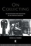 On Collecting: An Investigation into Collecting in the European Tradition