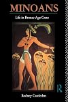 Minoans: Life in Bronze Age Crete