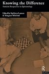 Knowing the Difference: Feminist Perspectives in Epistemology