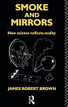 Smoke and Mirrors: How Science Reflects Reality (Philosophical Issues in Science)