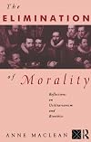 The Elimination of Morality: Reflections on Utilitarianism and Bioethics