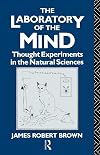The Laboratory of the Mind: Thought Experiments in the Natural Sciences (Philosophical Issues in Science)