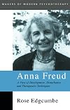 Anna Freud: A View of Development, Disturbance and Therapeutic Techniques (Makers of Modern Psychotherapy)