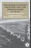 The Roman Eastern Frontier and the Persian Wars, AD 226-363: A Documentary History