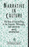 Narrative in Culture: The Uses of Storytelling in the Sciences, Philosophy and Literature (Warwick Studies in Philosophy and Literature)