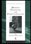 Museum Provision and Professionalism (Leicester Readers in Museum Studies)