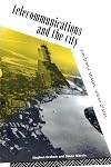 Telecommunications and the City: Electronic Spaces, Urban Places