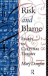 Risk and Blame: Essays in Cultural Theory