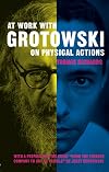 At work with Grotowski on physical actions