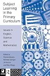 Subject Learning in the Primary Curriculum: Issues in English, Science and Maths