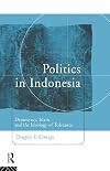 Politics in Indonesia: Democracy, Islam and the Ideology of Tolerance (Politics in Asia)