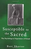Susceptible to the Sacred: The Psychological Experience of Ritual