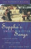 Sappho's sweetbitter songs : configurations of female and male in ancient Greek lyric