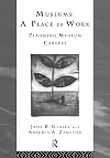 Museums: A Place to Work: Planning Museum Careers (Heritage: Care-Preservation-Management)