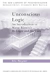 Unconscious Logic: An Introduction to Matte Blanco's Bi-Logic and Its Uses (New Library of Psychoanalysis)