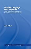 Women, Language and Linguistics: Three American Stories from the First Half of the Twentieth Century (Routledge Studies in the History of Linguistics)